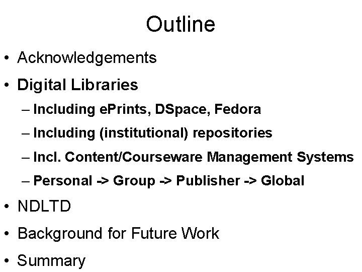 Outline • Acknowledgements • Digital Libraries – Including e. Prints, DSpace, Fedora – Including