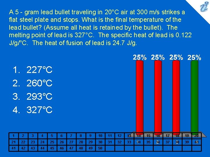 A 5 - gram lead bullet traveling in 20°C air at 300 m/s strikes