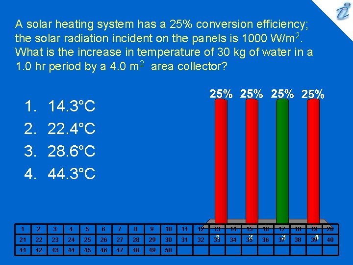 A solar heating system has a 25% conversion efficiency; the solar radiation incident on