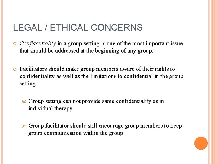 LEGAL / ETHICAL CONCERNS Confidentiality in a group setting is one of the most