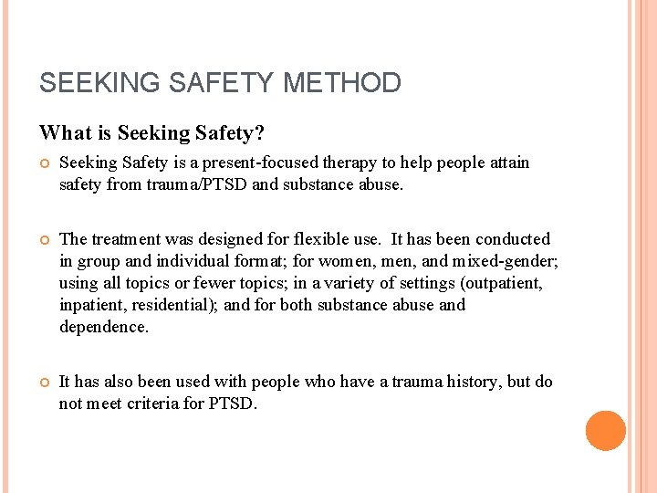 SEEKING SAFETY METHOD What is Seeking Safety? Seeking Safety is a present-focused therapy to
