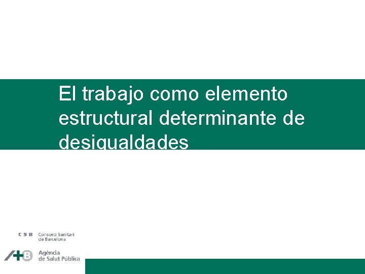 El trabajo como elemento estructural determinante de desigualdades 