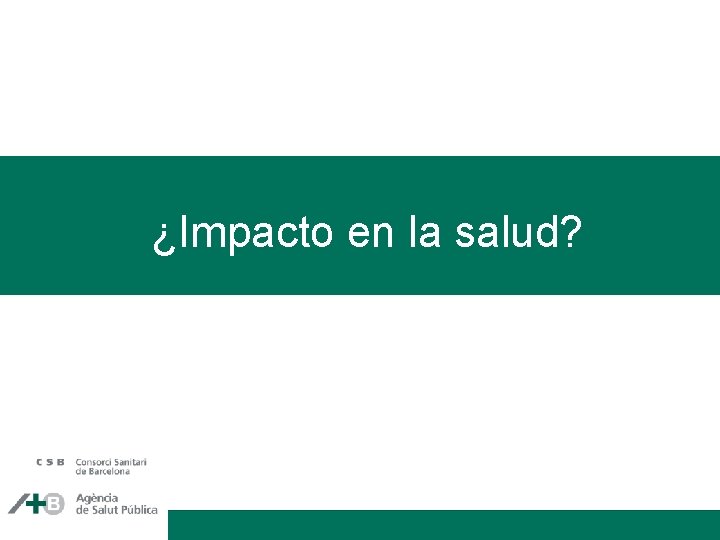 ¿Impacto en la salud? 