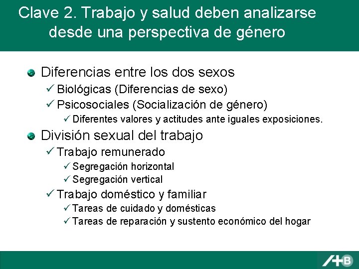 Clave 2. Trabajo y salud deben analizarse desde una perspectiva de género Diferencias entre