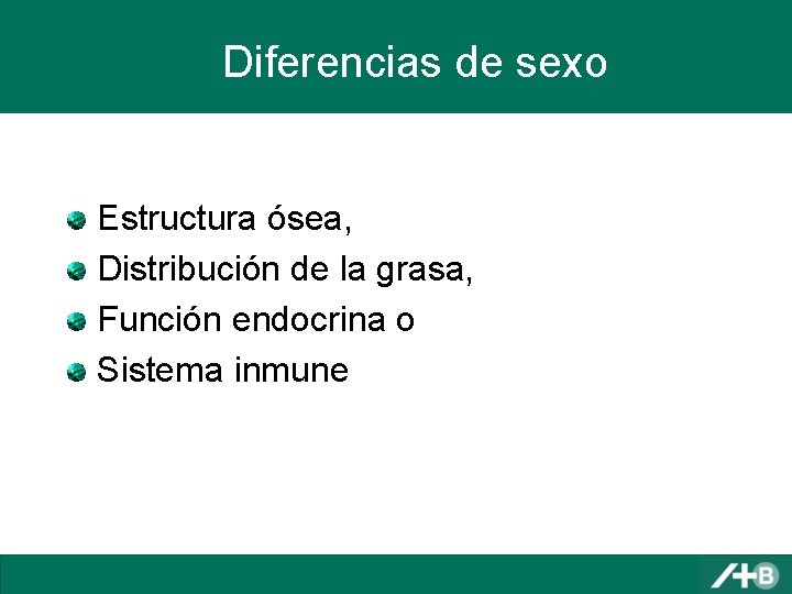 Diferencias de sexo Estructura ósea, Distribución de la grasa, Función endocrina o Sistema inmune