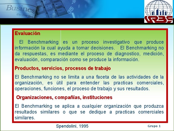 Evaluación El Benchmarking es un proceso investigativo que produce información la cual ayuda a