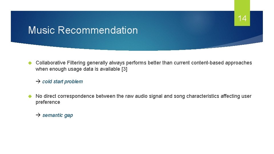 14 Music Recommendation Collaborative Filtering generally always performs better than current content-based approaches when