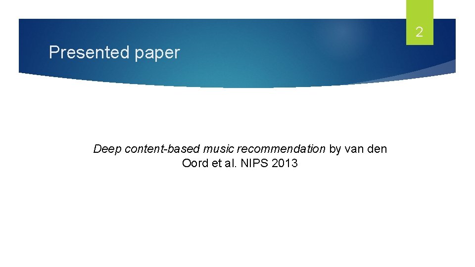 2 Presented paper Deep content-based music recommendation by van den Oord et al. NIPS