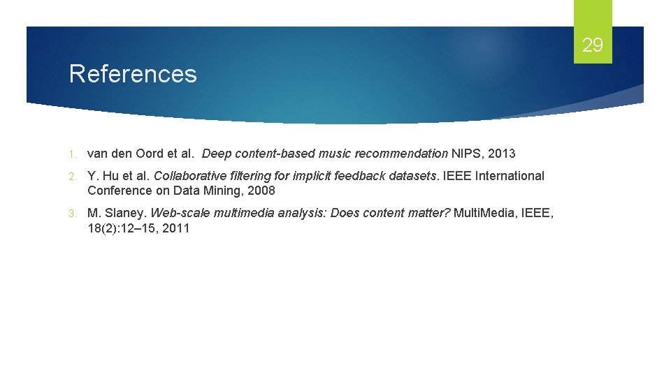 29 References 1. van den Oord et al. Deep content-based music recommendation NIPS, 2013