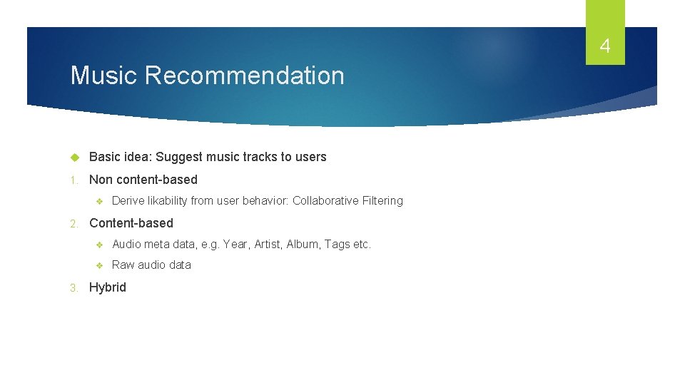 4 Music Recommendation Basic idea: Suggest music tracks to users 1. Non content-based v