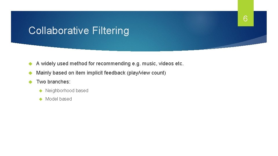 6 Collaborative Filtering A widely used method for recommending e. g. music, videos etc.