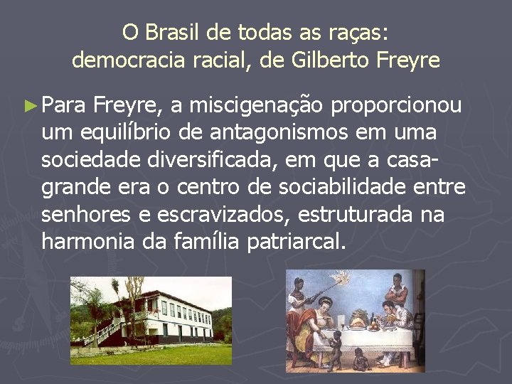 O Brasil de todas as raças: democracial, de Gilberto Freyre ► Para Freyre, a