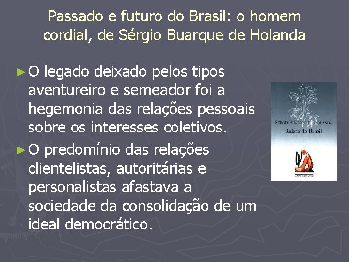 Passado e futuro do Brasil: o homem cordial, de Sérgio Buarque de Holanda ►O