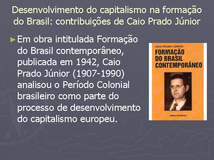 Desenvolvimento do capitalismo na formação do Brasil: contribuições de Caio Prado Júnior ► Em