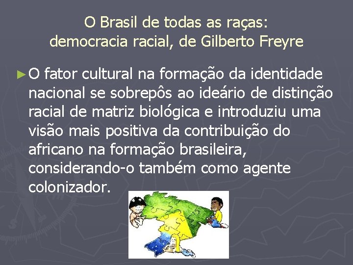 O Brasil de todas as raças: democracial, de Gilberto Freyre ►O fator cultural na