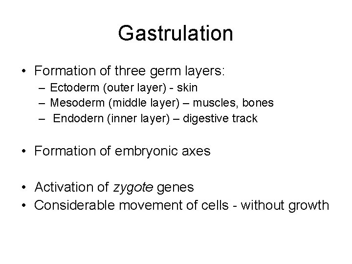 Gastrulation • Formation of three germ layers: – Ectoderm (outer layer) - skin –