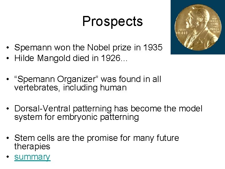 Prospects • Spemann won the Nobel prize in 1935 • Hilde Mangold died in