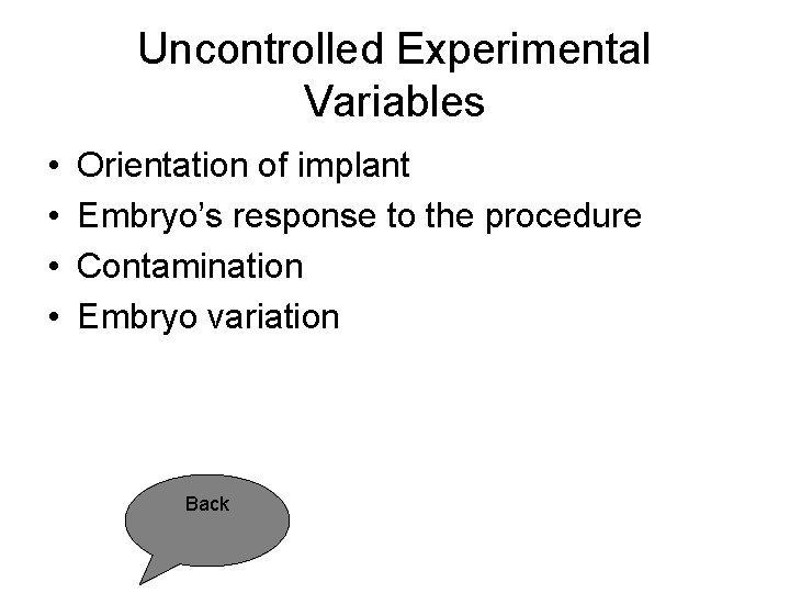 Uncontrolled Experimental Variables • • Orientation of implant Embryo’s response to the procedure Contamination