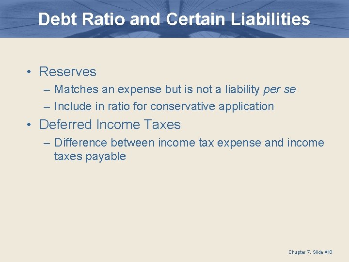 Debt Ratio and Certain Liabilities • Reserves – Matches an expense but is not