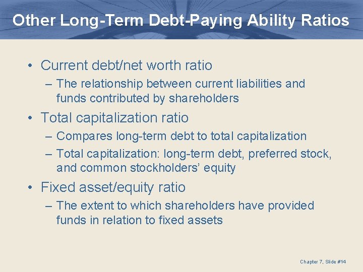 Other Long-Term Debt-Paying Ability Ratios • Current debt/net worth ratio – The relationship between