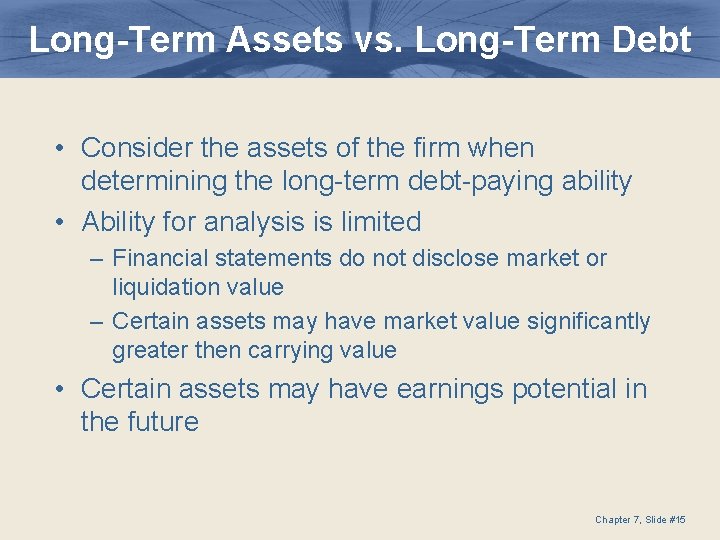 Long-Term Assets vs. Long-Term Debt • Consider the assets of the firm when determining