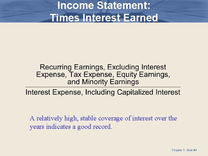 Income Statement: Times Interest Earned A relatively high, stable coverage of interest over the