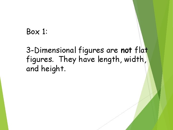 Box 1: 3 -Dimensional figures are not flat figures. They have length, width, and