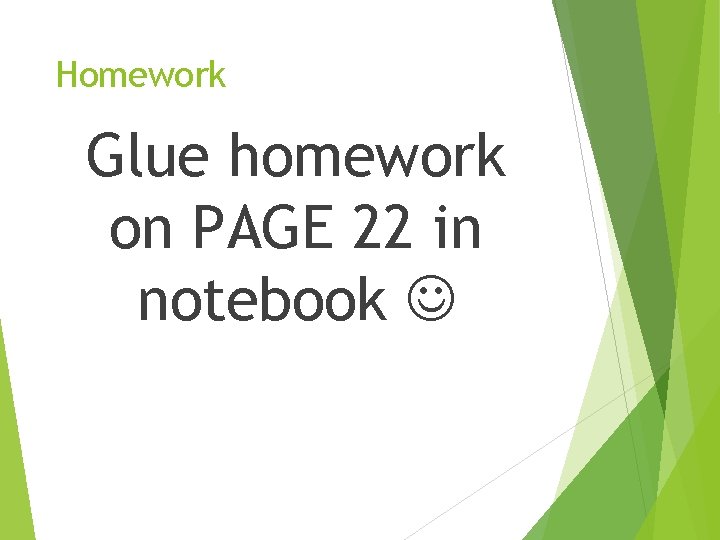 Homework Glue homework on PAGE 22 in notebook 