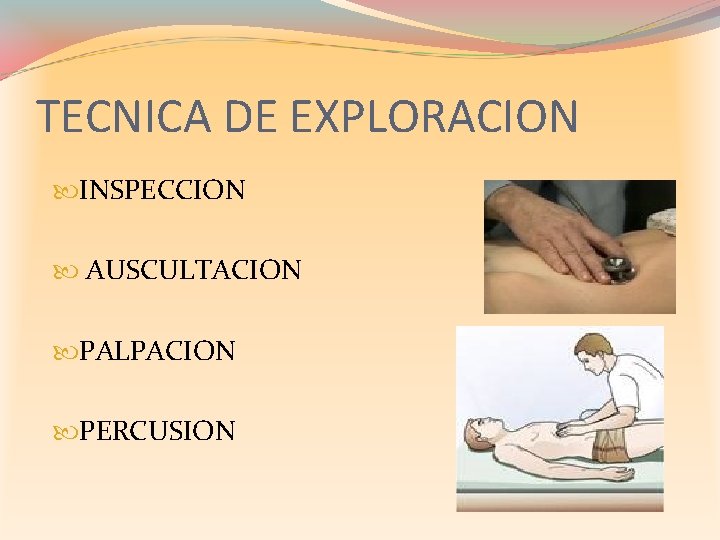 TECNICA DE EXPLORACION INSPECCION AUSCULTACION PALPACION PERCUSION 