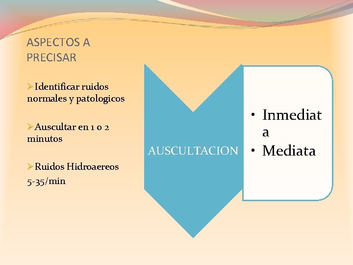 ASPECTOS A PRECISAR ØIdentificar ruidos normales y patologicos ØAuscultar en 1 o 2 minutos
