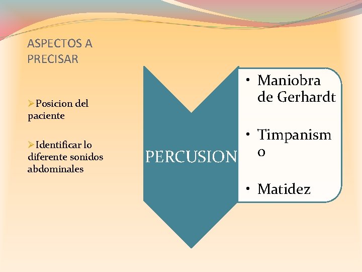 ASPECTOS A PRECISAR ØPosicion del paciente ØIdentificar lo diferente sonidos abdominales • Maniobra de