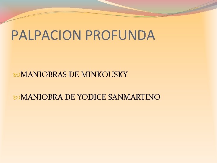 PALPACION PROFUNDA MANIOBRAS DE MINKOUSKY MANIOBRA DE YODICE SANMARTINO 