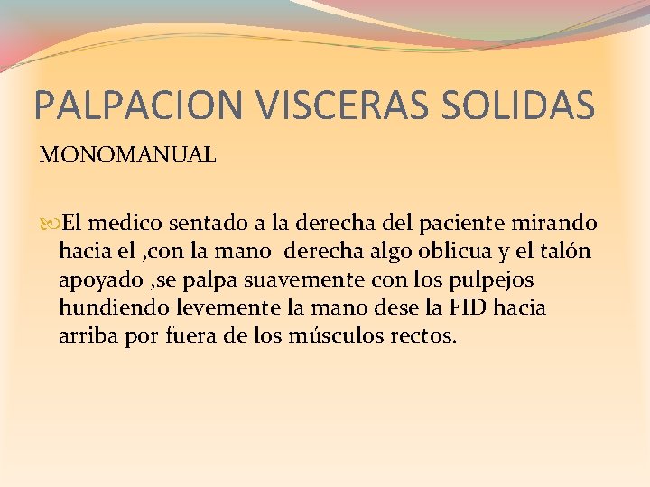 PALPACION VISCERAS SOLIDAS MONOMANUAL El medico sentado a la derecha del paciente mirando hacia