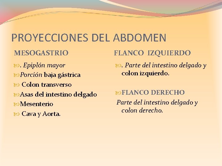 PROYECCIONES DEL ABDOMEN MESOGASTRIO FLANCO IZQUIERDO . Epiplón mayor Porción baja gástrica Colon transverso