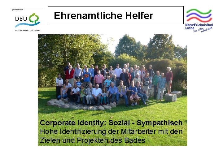 Ehrenamtliche Helfer Corporate Identity: Sozial - Sympathisch Hohe Identifizierung der Mitarbeiter mit den Zielen