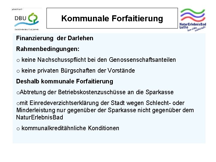 Kommunale Forfaitierung Finanzierung der Darlehen Rahmenbedingungen: o keine Nachschusspflicht bei den Genossenschaftsanteilen o keine