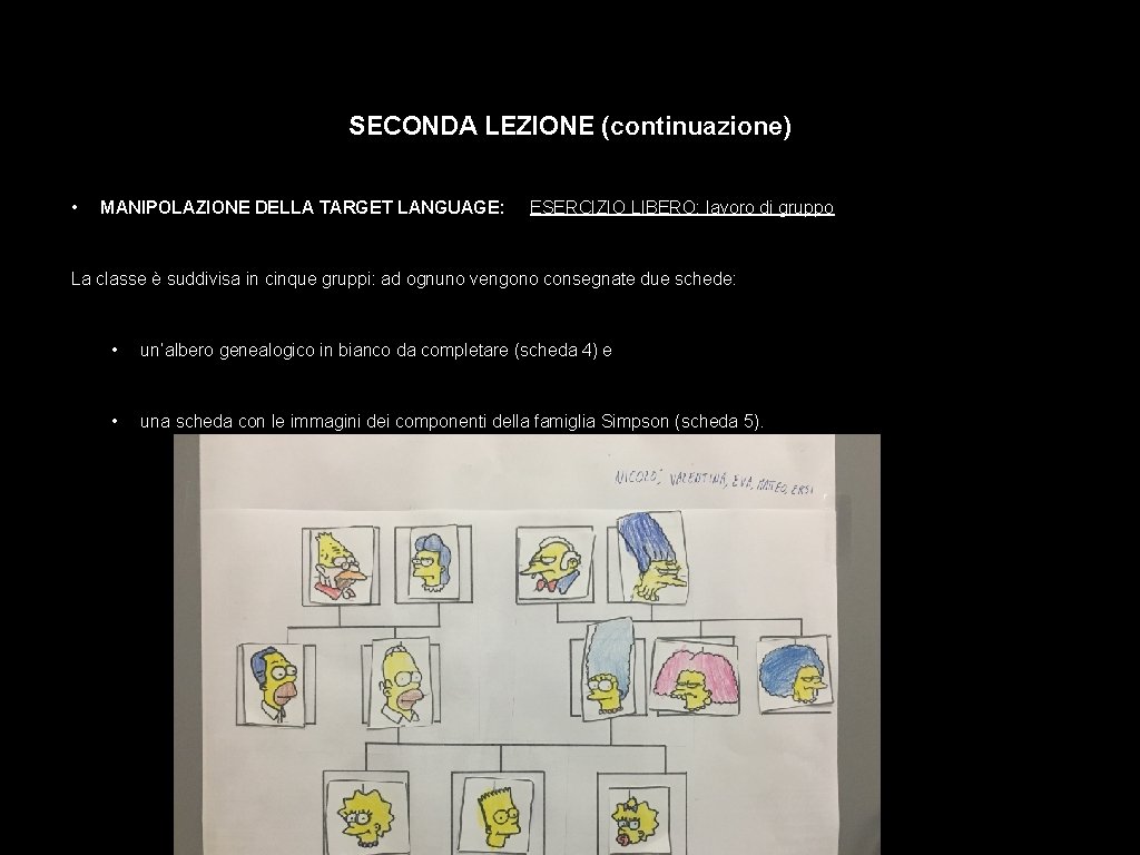 SECONDA LEZIONE (continuazione) • MANIPOLAZIONE DELLA TARGET LANGUAGE: ESERCIZIO LIBERO: lavoro di gruppo La