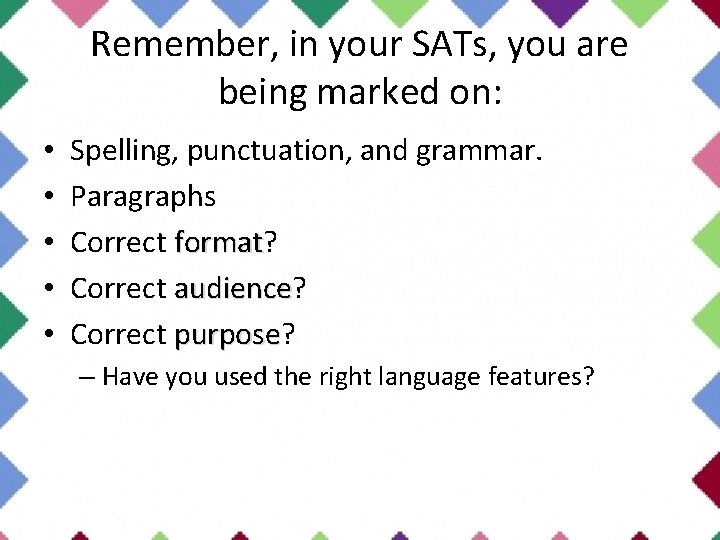Remember, in your SATs, you are being marked on: • • • Spelling, punctuation,