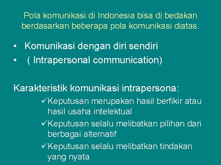 Pola komunikasi di Indonesia bisa di bedakan berdasarkan beberapa pola komunikasi diatas: • Komunikasi