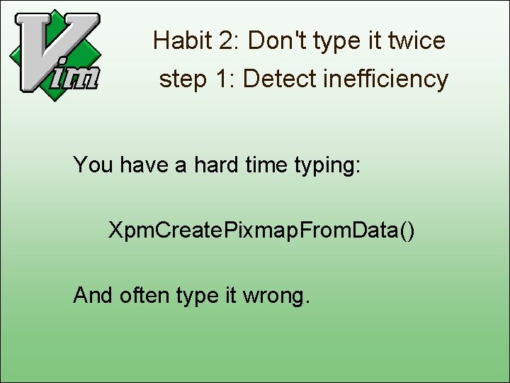 Habit 2: Don't type it twice step 1: Detect inefficiency You have a hard