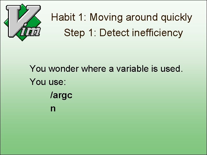 Habit 1: Moving around quickly Step 1: Detect inefficiency You wonder where a variable