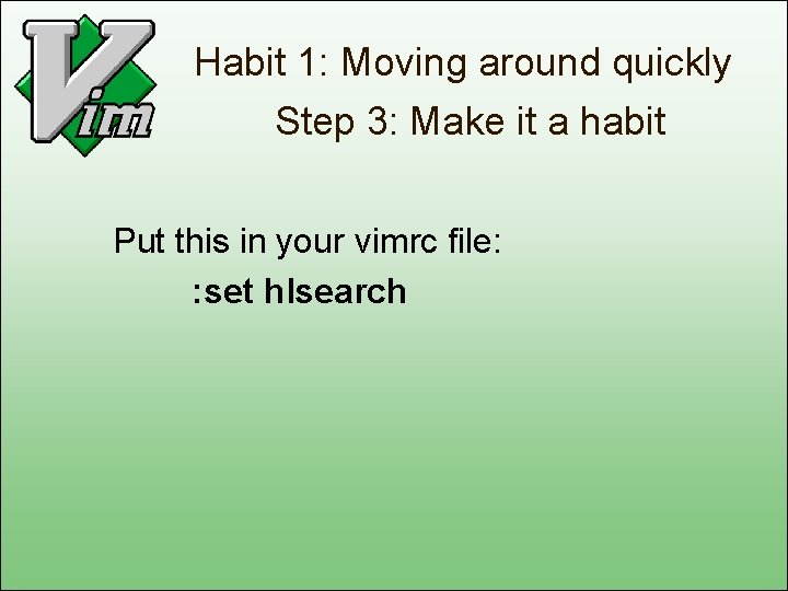Habit 1: Moving around quickly Step 3: Make it a habit Put this in