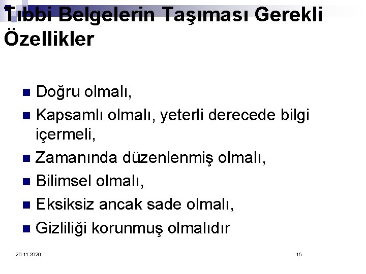 Tıbbi Belgelerin Taşıması Gerekli Özellikler Doğru olmalı, n Kapsamlı olmalı, yeterli derecede bilgi içermeli,