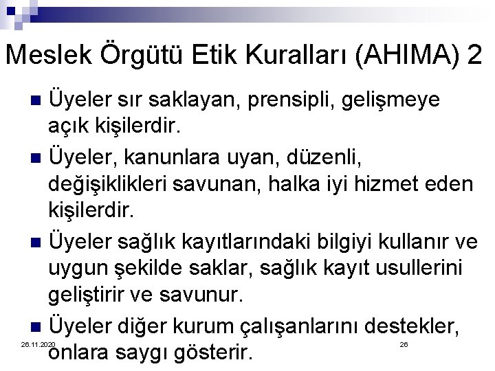 Meslek Örgütü Etik Kuralları (AHIMA) 2 Üyeler sır saklayan, prensipli, gelişmeye açık kişilerdir. n