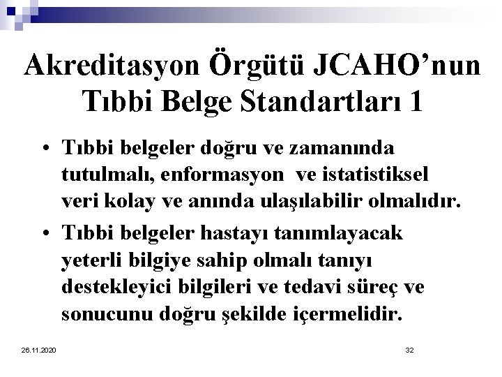 Akreditasyon Örgütü JCAHO’nun Tıbbi Belge Standartları 1 • Tıbbi belgeler doğru ve zamanında tutulmalı,