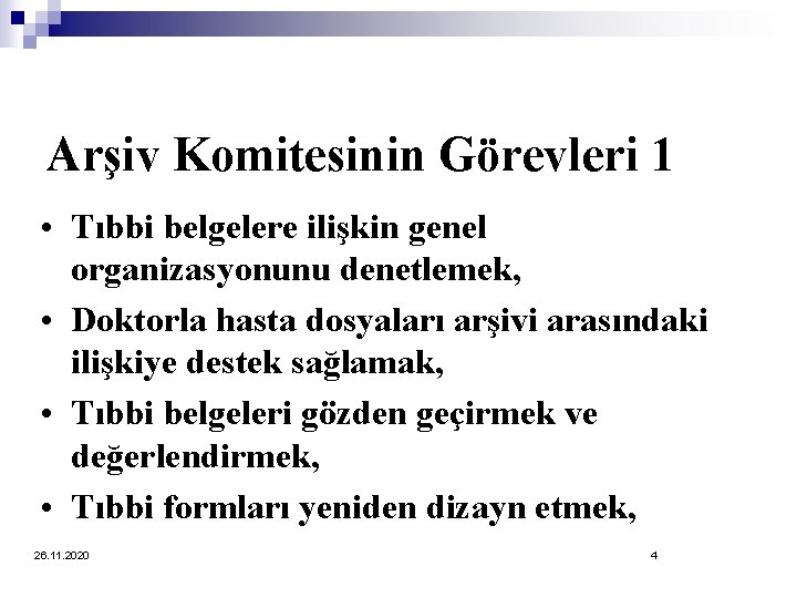 Arşiv Komitesinin Görevleri 1 • Tıbbi belgelere ilişkin genel organizasyonunu denetlemek, • Doktorla hasta