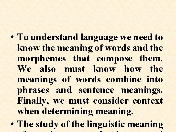  • To understand language we need to know the meaning of words and