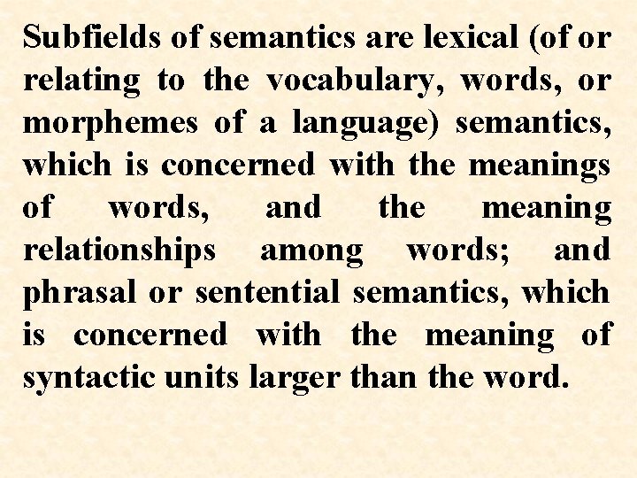 Subfields of semantics are lexical (of or relating to the vocabulary, words, or morphemes