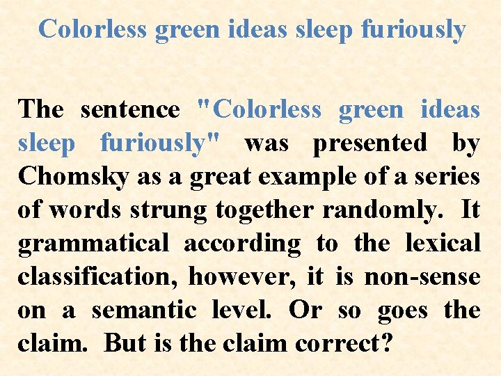 Colorless green ideas sleep furiously The sentence "Colorless green ideas sleep furiously" was presented