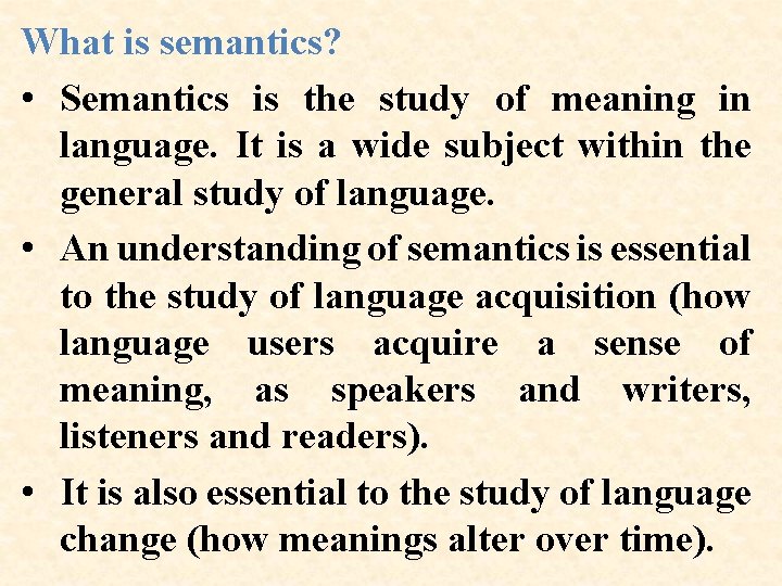 What is semantics? • Semantics is the study of meaning in language. It is
